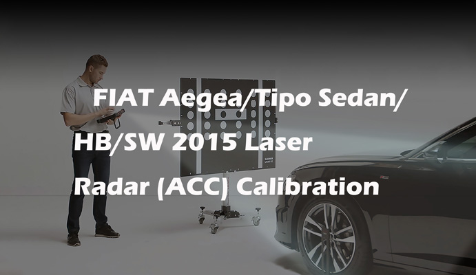FIAT Aegea/Tipo Sedan/HB/SW 2015 Laser Radar (ACC) Calibration