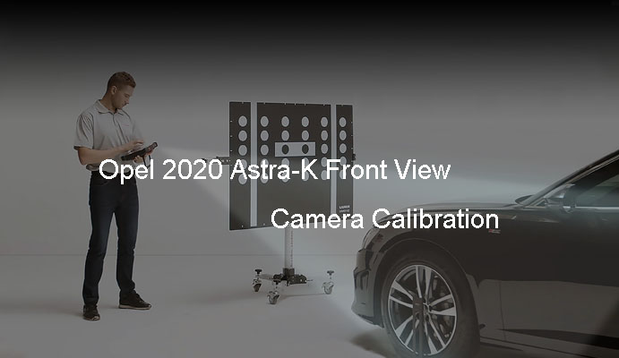 Opel 2020 Astra-K Front View Camera Calibration