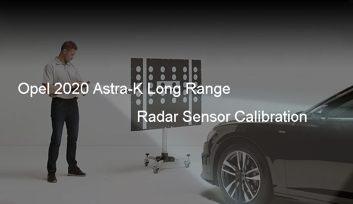 Opel 2020 Astra-K Long Range Radar Sensor Calibration